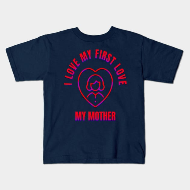 I LOVE MY MOTHER Kids T-Shirt by ak3shay